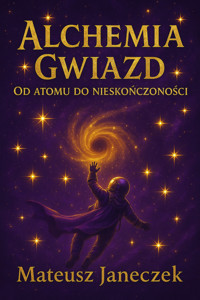 Alchemia gwiazd — Od atomu do nieskończoności - Mateusz Janeczek - ebook