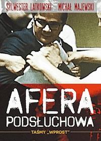 Afera podsłuchowa. Taśmy „Wprost” - Sylwester Latkowski, Michał Majewski - ebook