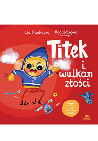 Titek i wulkan złości - Urszula Młodnicka, Agnieszka Magdalena Waligóra - książka