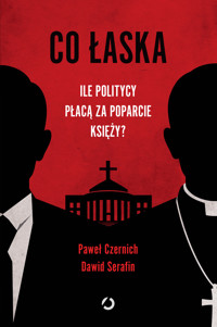 Co łaska. Ile politycy płacą za poparcie księży? - Paweł Czernich, Dawid Serafin - ebook + audiobook