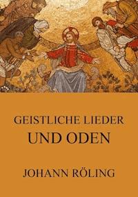Geistliche Lieder und Oden - Johann Röling - ebook