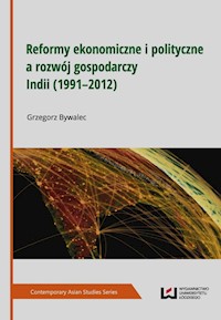 Reformy ekonomiczne i polityczne a rozwój gospodarczy Indii 1991-2012 - Grzegorz Bywalec - książka