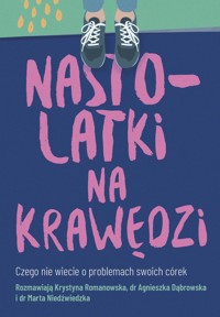 Nastolatki na krawędzi - Romanowska Krystyna,Dąbrowska Agnieszka,Niedźwiedzka Marta - książka