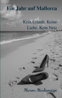 Ein Jahr auf Mallorca. Kein Urlaub. Keine Liebe. Kein Netz - Marion Marksmeisje - ebook