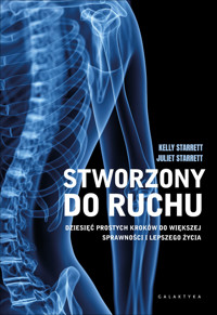 Stworzony do ruchu. Dziesięć prostych kroków do większej sprawności i lepszego życia - Kelly Starrett, Juliet Starrett - książka