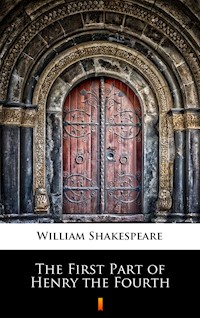 The First Part of Henry the Fourth - William Shakespeare - ebook