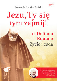 Jezu, Ty się tym zajmij! o. Dolindo Ruotolo. Życie i cuda - Joanna Bątkiewicz-Brożek - ebook + książka