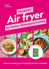 Air fryer. Przepisy na dania jednokoszykowe - Andrews Clare - książka