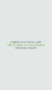 Die Summe aller Farben - Christian Däullary - ebook