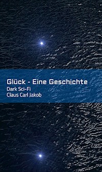 Glück - Eine Geschichte - Claus Carl Jakob - ebook