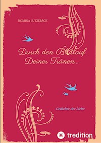Durch den Blutlauf Deiner Tränen... - Romina Lutzebäck - ebook