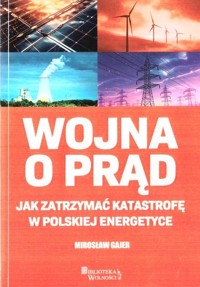 Wojna o prąd. Jak zatrzymać katastrofę w polskiej energetyce - Gajer Mirosław - książka