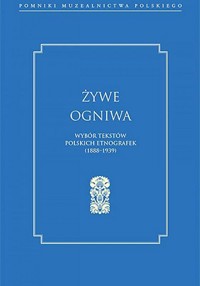 Żywe ogniwa. Wybór tekstów polskich etnografek (1888–1939) - zbiorowa praca - książka