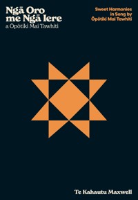 Ngā Oro me Ngā Iere a Ōpōtiki Mai Tawhiti – Sweet Harmonies in Song by Ōpōtiki Mai Tawhiti - Te Kauhautu Maxwell - ebook