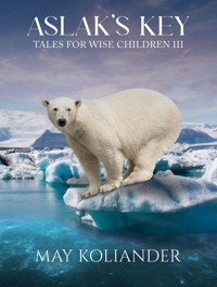 Aslak's Key: Tales for Wise Children III - May Koliander - ebook