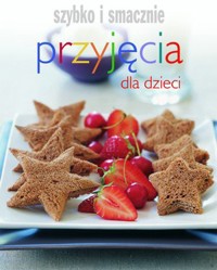 Przyjęcia dla dzieci. Szybko i smacznie - Joanna Borysiak (tłum.) - książka