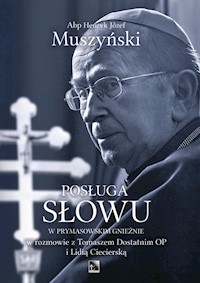 Posługa Słowu w Prymasowskim Gnieźnie w rozmowie z Tomaszem Dostatnim OP i Lidią Ciecierską - Muszyński Henryk Józef - książka