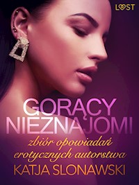 LUST. Gorący nieznajomi - zbiór opowiadań erotycznych autorstwa Katji Slonawski - Katja Slonawski - ebook + audiobook