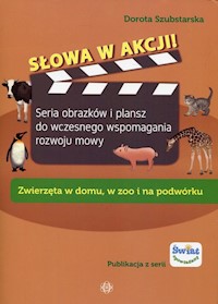 Słowa w akcji Zwierzęta w domu, w zoo i na podwórku - Szubstarska Dorota - książka