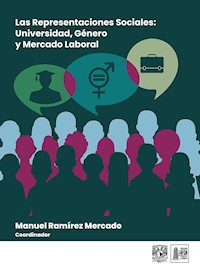 Las representaciones sociales: Universidad, Género y Mercado Laboral - Manuel Ramírez Mercado - ebook