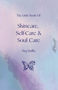 The Little Book of Skincare, Self-care and Soul Care - Meg Baillie - ebook