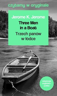 Three Men in a Boat / Trzech panów w łódce. Czytamy w oryginale wielkie powieści - Jerome K. Jerome - książka