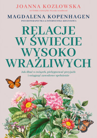 Relacje w świecie wysoko wrażliwych. Jak dbać o związek, pielęgnować przyjaźń i osiągnąć zawodowe spełnienie - Kozłowska Joanna - ebook + audiobook