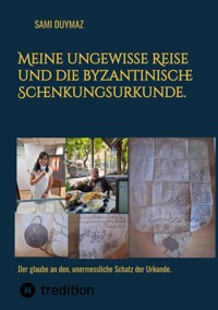 Meine ungewisse Reise und die byzantinische Schenkungsurkunde. - Sami Duymaz - ebook