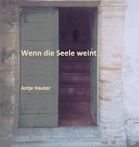 Wenn die Seele weint - Antje Hauter - ebook