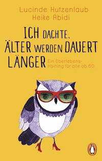 Ich dachte, älter werden dauert länger - Lucinde Hutzenlaub - ebook