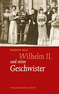 Wilhelm II. und seine Geschwister - Barbara Beck - ebook
