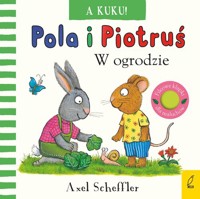 Pola i Piotruś A kuku! W ogrodzie - Scheffler Axel - książka