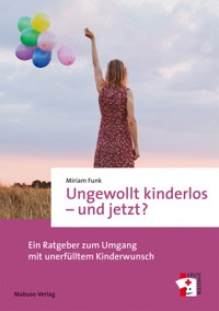 Ungewollt kinderlos – und jetzt? - Miriam Funk - ebook