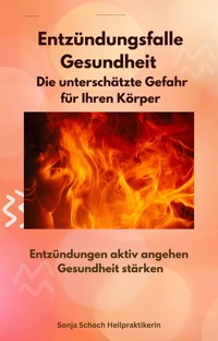 Entzündungsfalle Gesundheit - Die unterschätzte Gefahr für Ihren Körper - Sonja Schoch - ebook