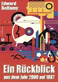 Ein Rückblick aus dem Jahr 2000 auf 1887 - Bellamy Edward - ebook