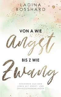 Von A wie Angst bis Z wie Zwang - Ladina Bosshard - ebook