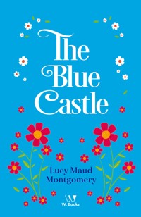 The Blue Castle: a novel - Lucy Maud Montgomery - ebook
