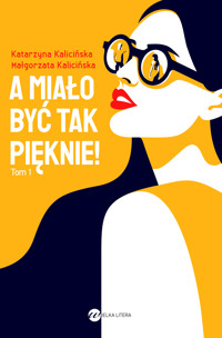 A miało być tak pięknie! Cykl Mika. Tom 1 - Katarzyna Kalicińska, Małgorzata Kalicińska - ebook + audiobook + książka