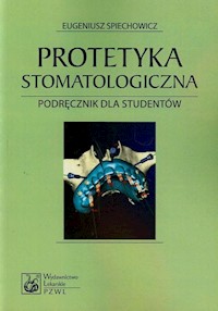 Protetyka stomatologiczna - Spiechowicz Eugeniusz - książka
