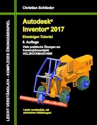 Autodesk Inventor 2017 - Einsteiger-Tutorial Holzrückmaschine - Christian Schlieder - ebook