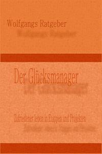 Der Glücksmanager - Wolfgangs Ratgeber - ebook