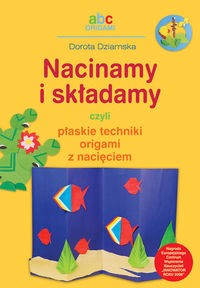 Nacinamy i składamy czyli płaskie techniki origami z nacięciem - Dorota Dziamska - książka