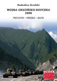 Wojna gruzińsko-rosyjska 2008. Przyczyny, przebieg, skutki - Grodzki Radosław - ebook