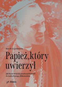 Papież, który uwierzył - Ewa K. Czaczkowska - ebook
