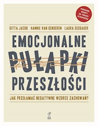 Emocjonalne pułapki przeszłości. Jak przełamać negatywne wzorce zachowań? - Gitta Jacob, Hannie van Genderen, Laura Seebauer - ebook