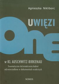 Uwięzione w KL Auschwitz - Birkenau - Nikliborc Agnieszka - książka