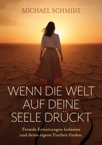 Wenn die Welt auf deine Seele drückt - Michael Schmidt - ebook