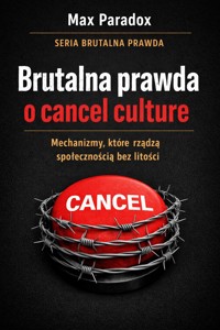 Brutalna prawda o cancel culture - mechanizmy, które rządzą społecznością bez litości - Max Paradox - ebook