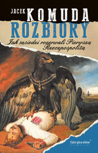 Rozbiory. Jak sąsiedzi rozerwali Pierwszą Rzeczpospolitą - Jacek Komuda - ebook + audiobook + książka