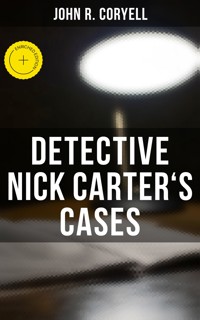 DETECTIVE NICK CARTER'S CASES - John R. Coryell - ebook
